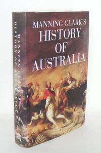 MANNING CLARK'S HISTORY OF AUSTRALIA