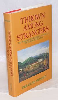 image of Thrown Among Strangers: the making of Mexican culture in frontier California