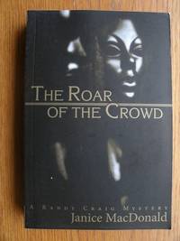 The Roar Of the Crowd by Janice MacDonald - Paperback - First edition first printing - 2014 - from Scene of the Crime Books, IOBA (SKU: biblio14285)