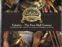 Cabela&#039;s - The First Half Century: Celebrating 50 Years as the World&#039;s Foremost Outfitter (Signed) by Cabela&#39;s Inc - 2011