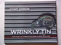 Wrinkly Tin: the Story of Corrugated Iron in New Zealand by Stuart Thomson - 2005