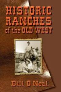 Historic Ranches of the Old West by Bill O'Neal - 1997-01-01