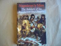 Napoleon's Men: The Soldiers of the Revolution and Empire