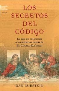 Los Secretos Del Codigo/secrets of the Code : La Guia No Autorizada A Los Misterios Detras de el...