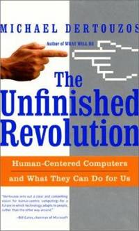 The Unfinished Revolution : Human Centered Computers and What They Can Do for Us