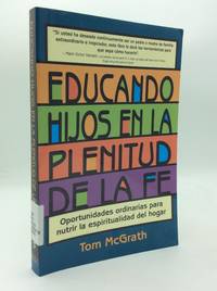 EDUCANDO HIJOS EN LA PLENITUD DE LA FE: Oportunidades Ordinarias para Nutrir la Espiritualidad...