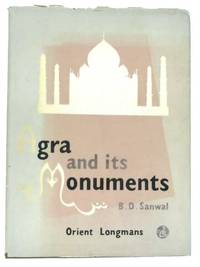 Agra and Its Monuments. by B.D. Sanwal - 1968