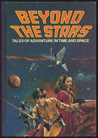 Beyond The Stars (Tales Of Adventure In Time And Space) by Lucas, George; Williams, Jay;  Kilworth, Gary;  Earnshaw, Brian;  Wells, H. G.;  Weiner, Guy;  Mccaffrey, Anne;  Verne, Jules - 1984