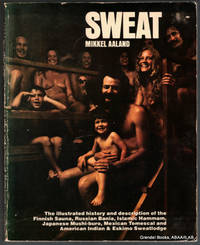 Sweat:  The Illustrated History and Description of the Finnish Sauna,  Russian Bania, Islamic Hammam, Japanese Mushi-buro, Mexican Temescal, and  American Indian & Eskimo Sweat Lodge.