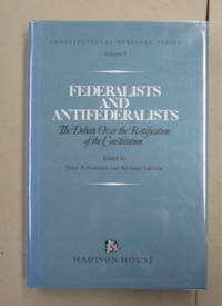 Federalists and Antifederalists The Debate Over the Ratificaiton of the Constitution by John P. Kaminski, Richard Leffler - 1989