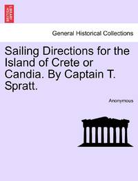Sailing Directions for the Island of Crete or Candia. By Captain T. Spratt. SECOND EDITION