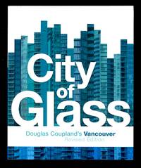 City of Glass: Douglas Coupland's Vancouver Revised Edition