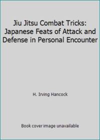 Jiu Jitsu Combat Tricks: Japanese Feats of Attack and Defense in Personal Encounter by H. Irving Hancock - 1998