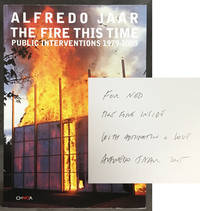 Alfredo Jaar : The Fire this Time. Public Interventions 1979-2005