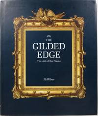 The Gilded Edge: The Art of the Frame by Wilner, Eli - 2011