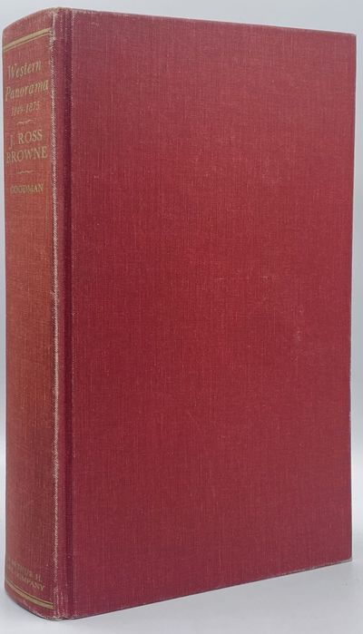 A Western Panorama, 1849-1875: The Travels, Writings and Influence of J. Ross Browne on the Pacific Coast, and in Texas, Nevada, Arizona and Baja California, as the first Mining Commissioner, and Minister to China