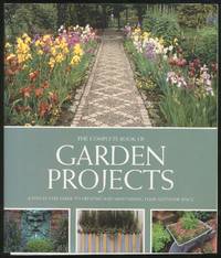 The Complete Book of Garden Projects, a step-by-step guide to creating and maintaining your...