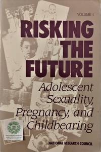 cover of Risking the Future: Adolescent Sexuality, Pregnancy, and Childbearing Volume 1