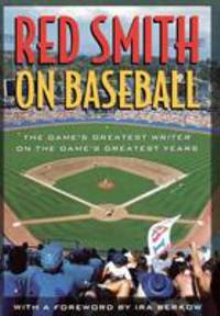 Red Smith on Baseball : The Game's Greatest Writer on the Game's Greatest Years