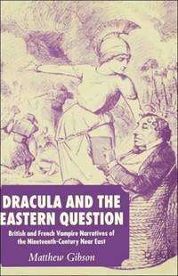 Dracula and the Eastern Question: British and French Vampire Narratives of the Nineteenth-Century...
