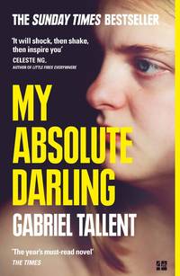 My Absolute Darling: The Sunday Times bestseller: The Most Talked About Debut of 2017