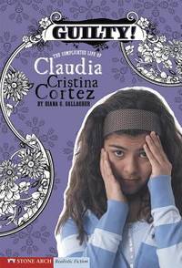 Guilty! : The Complicated Life of Claudia Cristina Cortez