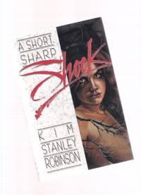 A Short, Sharp Shock --by Kim Stanley Robinson -a Signed Copy by Robinson, Kim Stanley (signed) - 1990