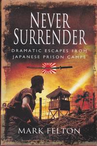Never Surrender: Dramatic Escapes from Japanese Prison Camps