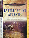 Battleground Atlantic : How The Sinking Of A Single Japanese Submarine Assured The Outcome Of World War II