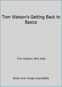 Tom Watson's Getting Back to Basics