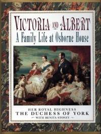 Victoria and Albert : Life at Osborne House by Sarah Ferguson; Benita Stoney - 1991