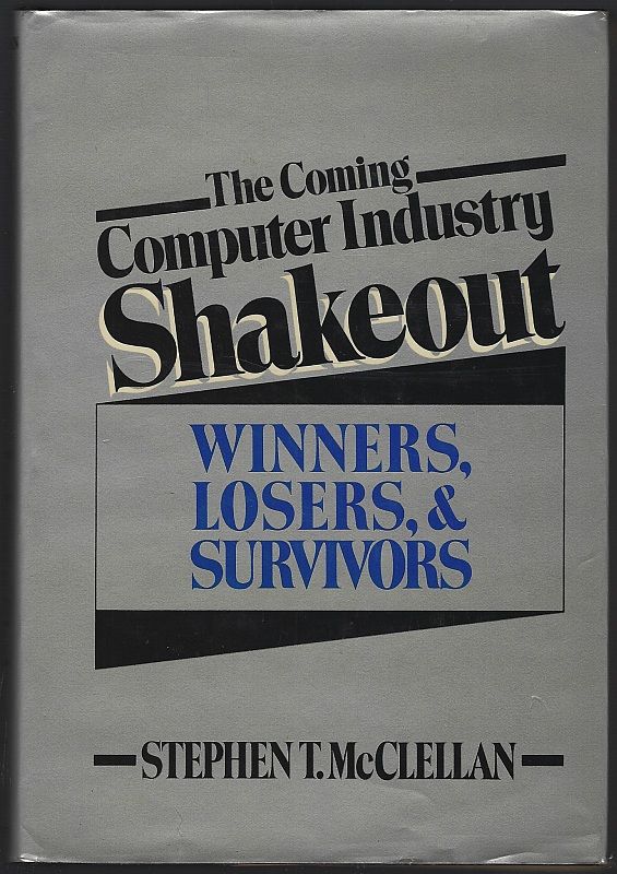 COMING COMPUTER INDUSTRY SHAKEOUT Winners, Losers, and Survivors