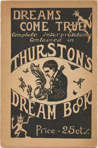 image of DREAMS COME TRUE! COMPLETE INTERPRETATION GIVEN IN HOWARD THURSTON'S THE FAMOUS MAGICIAN DREAM BOOK