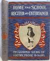 Home and School Reciter and Entertainer, containing the Choicest Recitations and Readings from the Best Authors for Sunday Schools, Church and Home Entertainments, Social Gatherings, Lyceums, Christmas Festivals, Etc. Including Recitals in Prose and Verse, Selections with Musical Accompaniments, Dialogues, Addresses and Declamations, Etc., Etc.