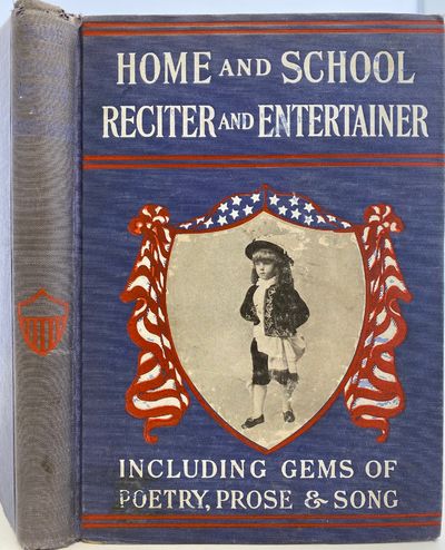 Home and School Reciter and Entertainer, containing the Choicest Recitations and Readings from the Best Authors for Sunday Schools, Church and Home Entertainments, Social Gatherings, Lyceums, Christmas Festivals, Etc. Including Recitals in Prose and Verse, Selections with Musical Accompaniments, Dialogues, Addresses and Declamations, Etc., Etc.