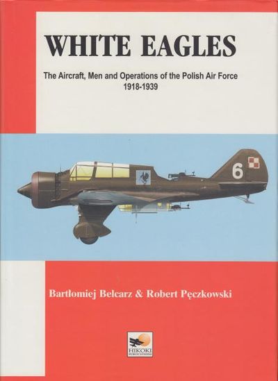 White Eagles. The Aircraft, Men and Operations of…