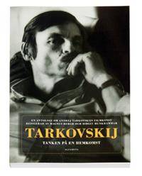 Tarkovskij - tanken på en hemkomst. En antologi…