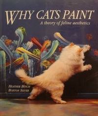 Why Cats Paint: A Theory of Feline Aesthetics by Busch, Heather And Silver, Burton - 1994