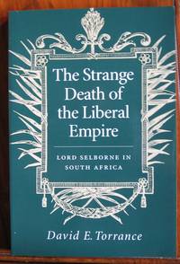 image of The Strange Death of the Liberal Empire: Lord Selbourne in South Africa