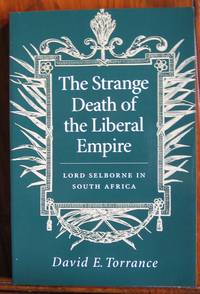 The Strange Death of the Liberal Empire: Lord Selbourne in South Africa