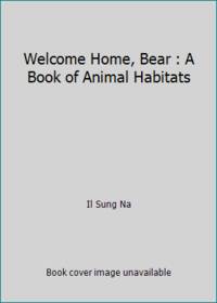 Welcome Home, Bear : A Book of Animal Habitats