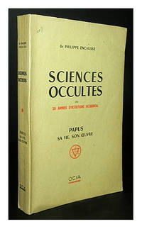 Sciences occultes ou 25 anÃ©es d&amp;#146;occultisme occidental; Papus sa vie, son oeuvre. by ENCAUSSE, Philippe - 1949