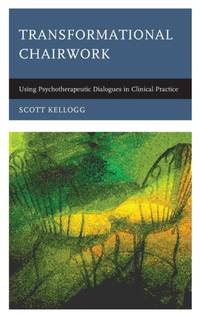 Transformational Chairwork : Using Psychotherapeutic Dialogues in Clinical Practice