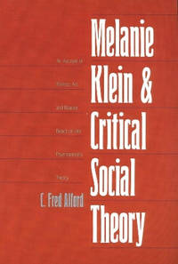 Melanie Klein and Critical Social Theory: An Account of Politics, Art, and Reason Based on Her...