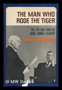 image of The Man Who Rode the Tiger; the Life and Times of Judge Samuel Seabury