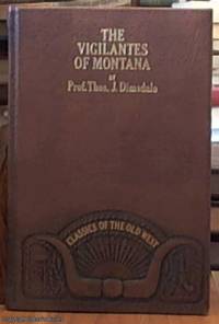 The Vigilantes of Montana, Or Popular Justice in the Rocky Mountains..