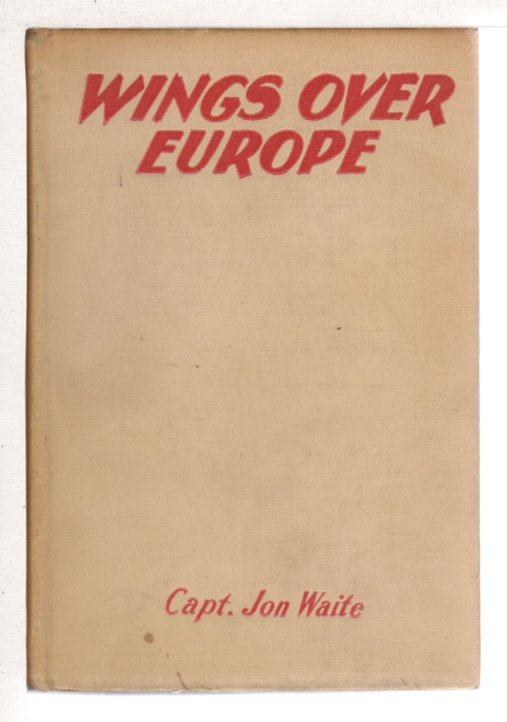 BIBLIO WINGS OVER EUROPE. by Waite, Capt. Jon Hardcover first