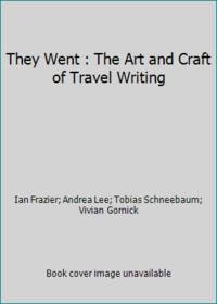 They Went : The Art and Craft of Travel Writing