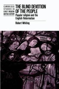 The Blind Devotion of the People: Popular Religion and the English Reformation (Cambridge Studies...