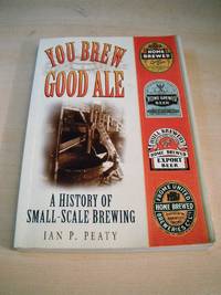 image of You Brew Good Ale. A History of Small-Scale Brewing